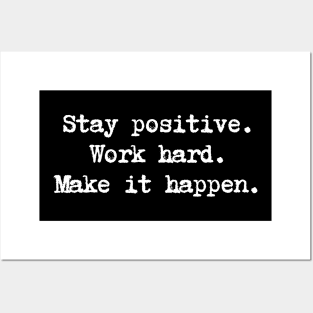 Motivational Quote - Stay positive. Work hard. Make it happen. Posters and Art